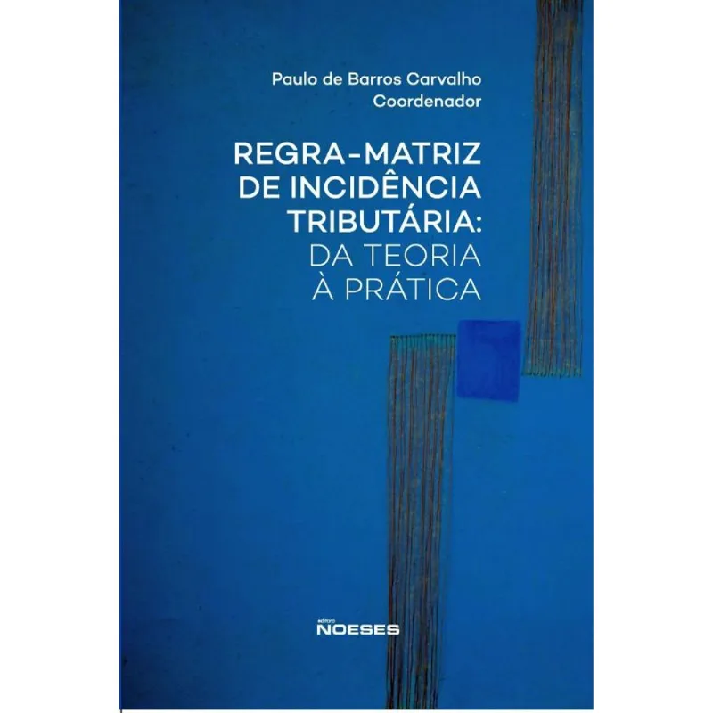 REGRA-MATRIZ DE INCIDÊNCIA TRIBUTÁRIA: DA TEORIA À PRÁTICA