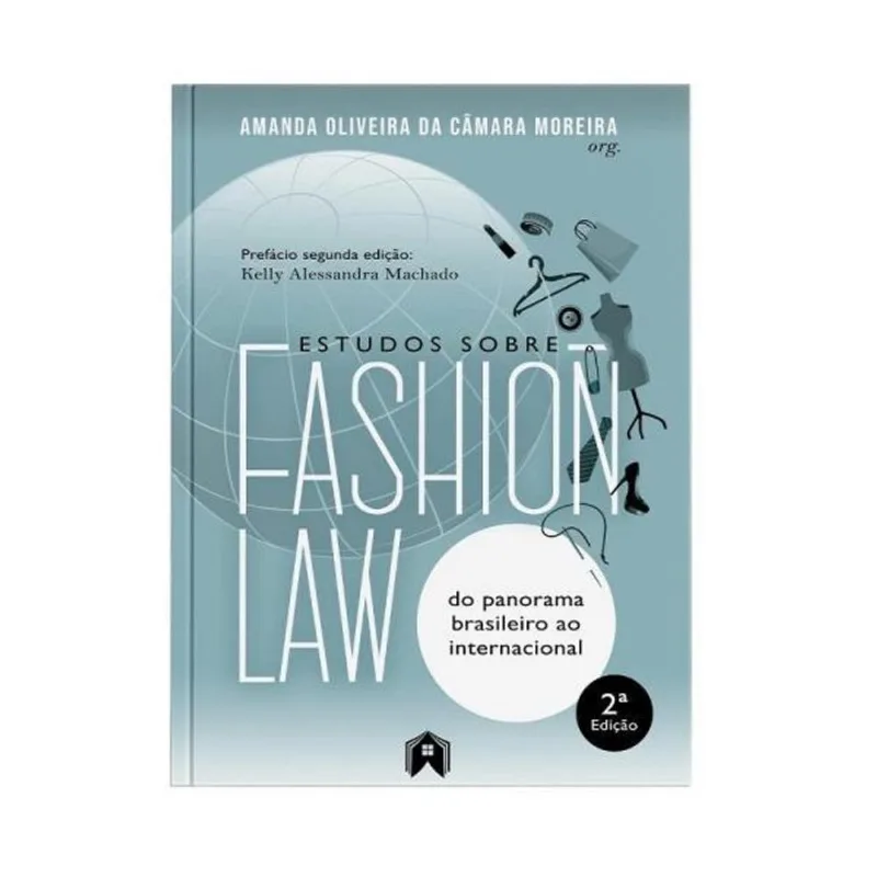 ESTUDOS SOBRE FASHION LAW - DO PANORAMA BRASILEIRO AO INTERNACIONAL