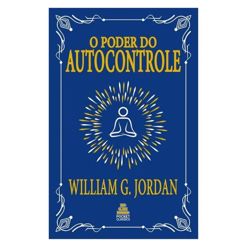 O PODER DO AUTOCONTROLE – WILLIAM GEORGE JORDAN | EDIÇÃO DE BOLSO EM CAPA DURA