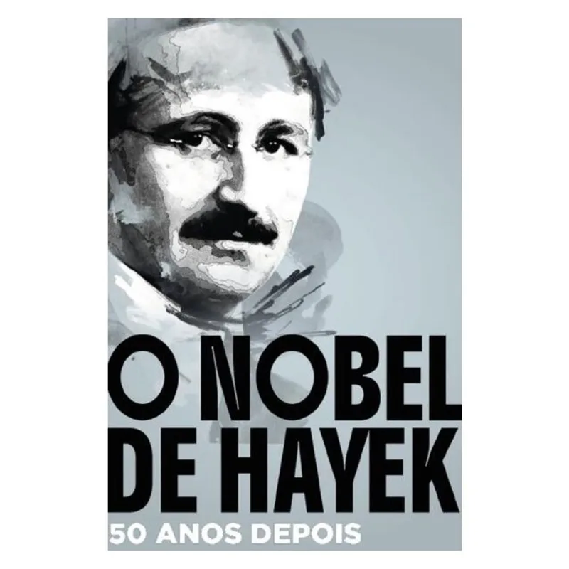 O NOBEL DE HAYEK: 50 ANOS DEPOIS