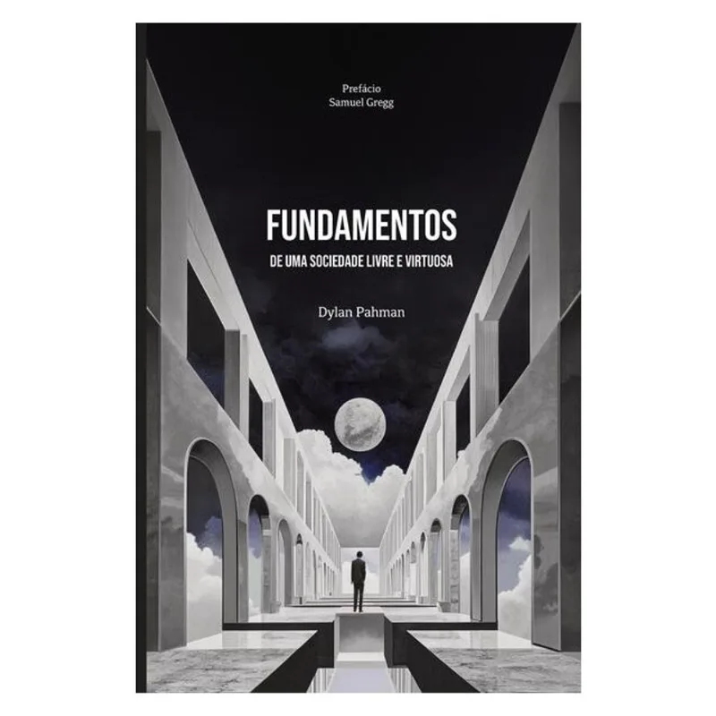 FUNDAMENTOS DE UMA SOCIEDADE LIVRE E VIRTUOSA