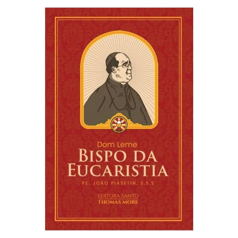 DOM LEME: O BISPO DA EUCARISTIA