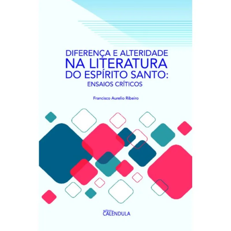 DIFERENÇA E ALTERIDADE NA LITERATURA DO ESPÍRITO SANTO: ENSAIOS CRÍTICOS