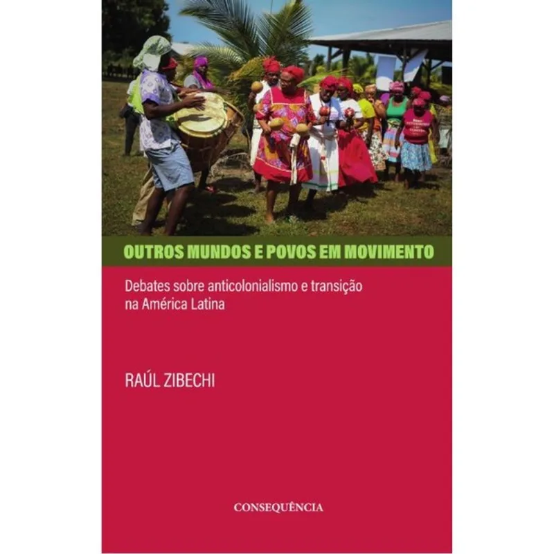 OUTROS MUNDOS E POVOS EM MOVIMENTO. DEBATES SOBRE ANTICOLONIALISMO E TRANSIÇÃO NA AMÉRICA LATINA.