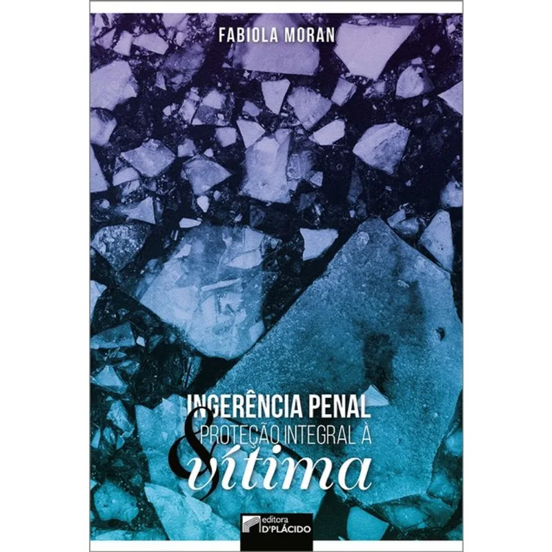 INGERÊNCIA PENAL E PROTEÇÃO INTEGRAL À VÍTIMA - VOL. 1