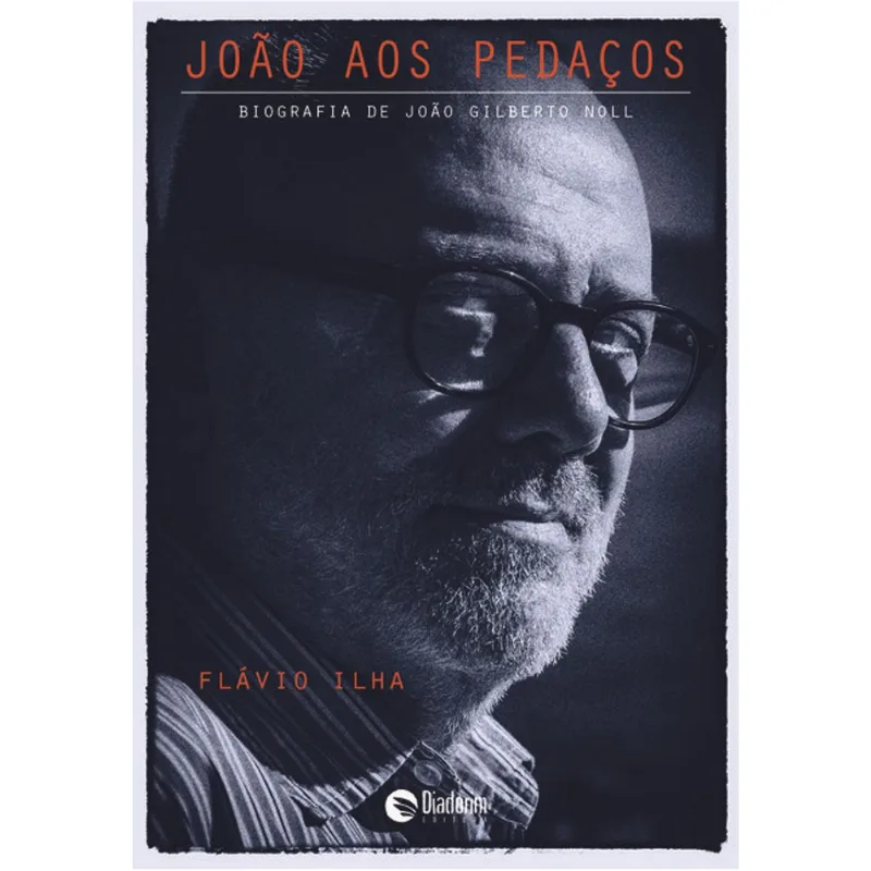 JOÃO AOS PEDAÇOS - BIOGRAFIA DE JOÃO GILBERTO NOLL