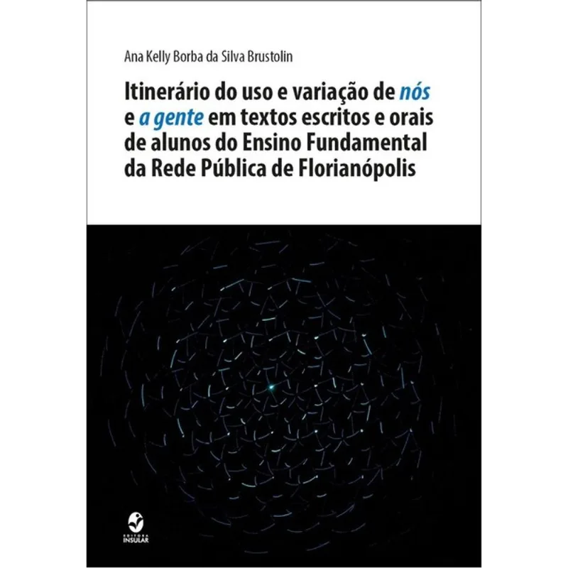 ITINERÁRIO DO USO E VARIAÇÃO DE NÓS E A GENTE EM TEXTOS ESCRITOS E ORAIS DE ALUNOS