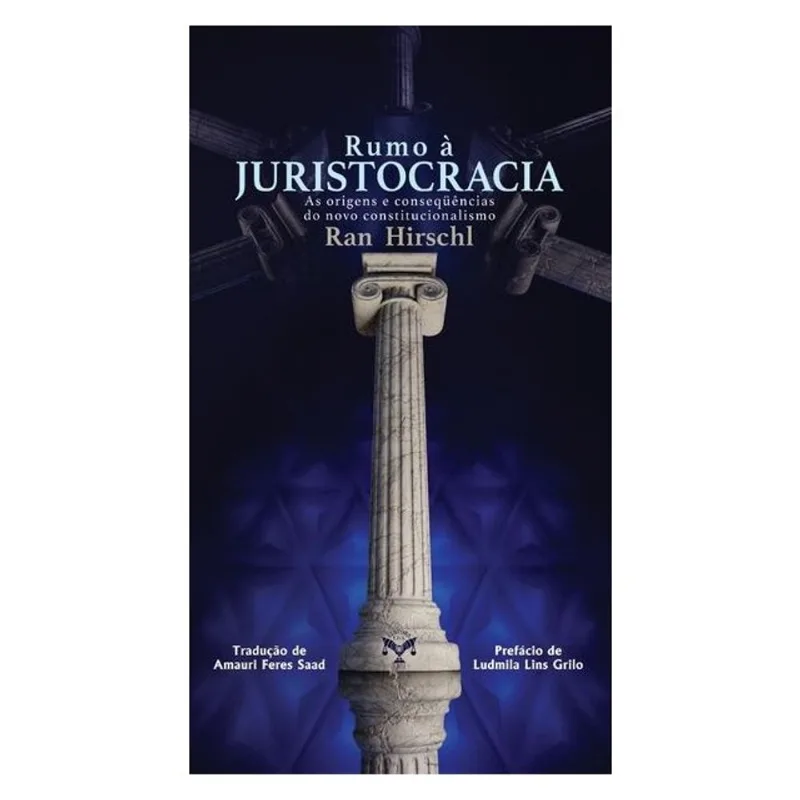 RUMO À JURISTOCRACIA – AS ORIGENS E CONSEQÜÊNCIAS DO NOVO CONSTITUCIONALISMO