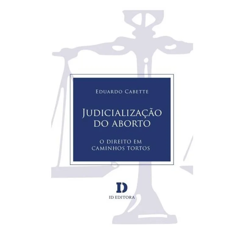 JUDICIALIZAÇÃO DO ABORTO: O DIREITO EM CAMINHOS TORTOS