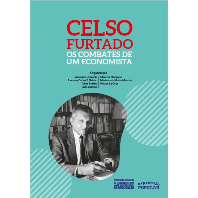 CELSO FURTADO – OS COMBATES DE UM ECONOMISTA