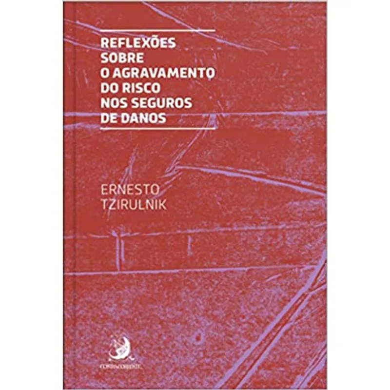 REFLEXÕES SOBRE O AGRAVAMENTO DO RISCO NOS SEGUROS DE DANOS - VOL. 1