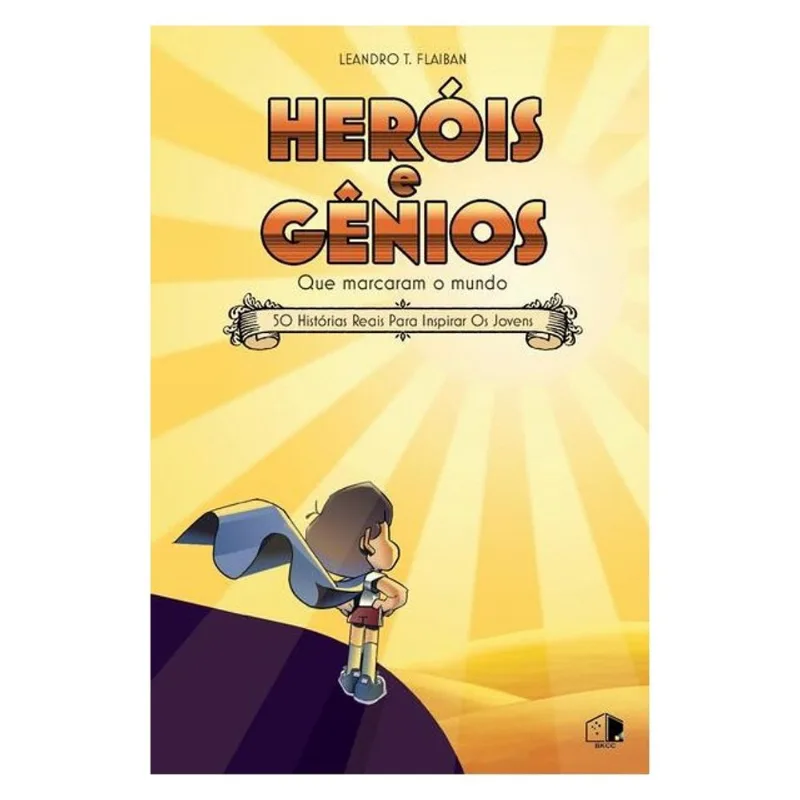 HERÓIS E GÊNIOS QUE MARCARAM O MUNDO