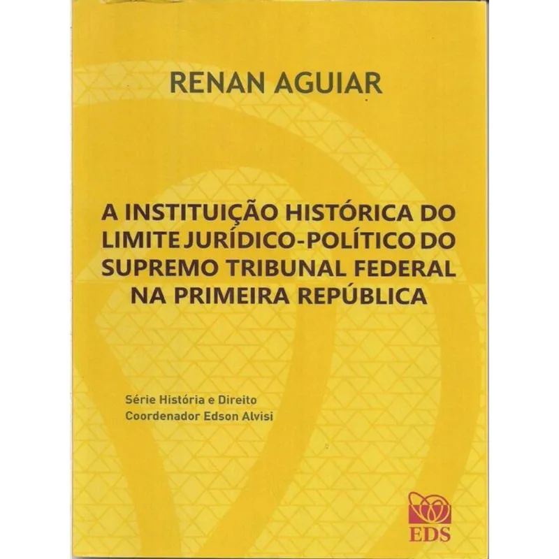 A INSTITUIÇÃO HISTÓRICA DO LIMITE JURÍDICO-POLÍTICO DO SUPREMO TRIBUNAL FEDERAL - 2021