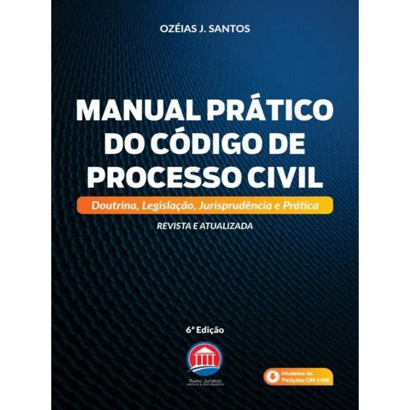 MANUAL PRÁTICO DO CÓDIGO DE PROCESSO CIVIL - VOL. 1