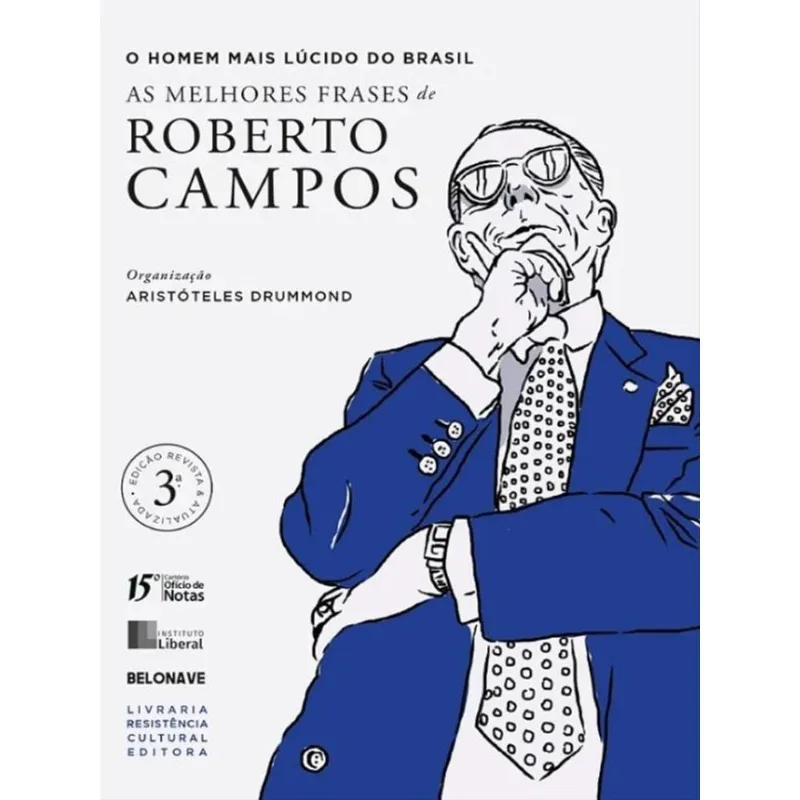 O HOMEM MAIS LÚCIDO DO BRASIL – AS MELHORES FRASES DE ROBERTO CAMPOS