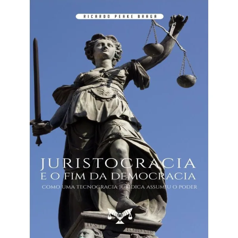 JURISTOCRACIA E O FIM DA DEMOCRACIA. COMO UMA TECNOCRACIA JURÍDICA ASSUMIU O PODER