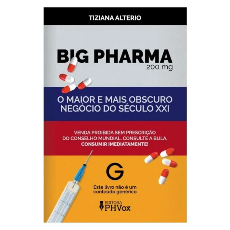 BIG PHARMA: O MAIOR E MAIS OBSCURO NEGÓCIO DO SÉCULO XXI