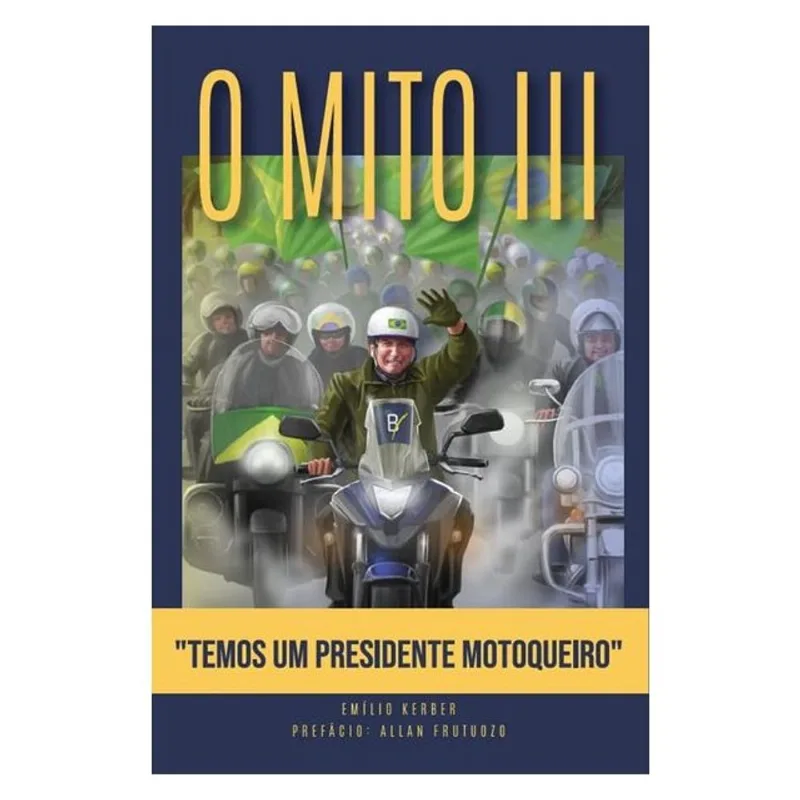 O MITO III - TEMOS UM PRESIDENTE MOTOQUEIRO