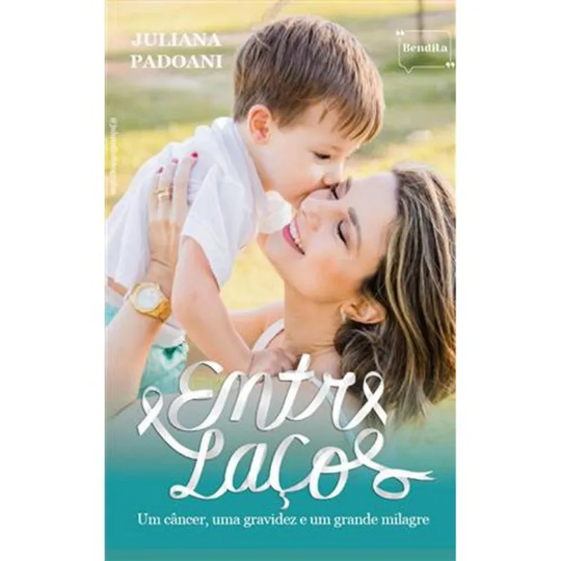 Livro Entre Laços Um Câncer Uma Gravidez E Um Grande Milagre Bendita (MP)