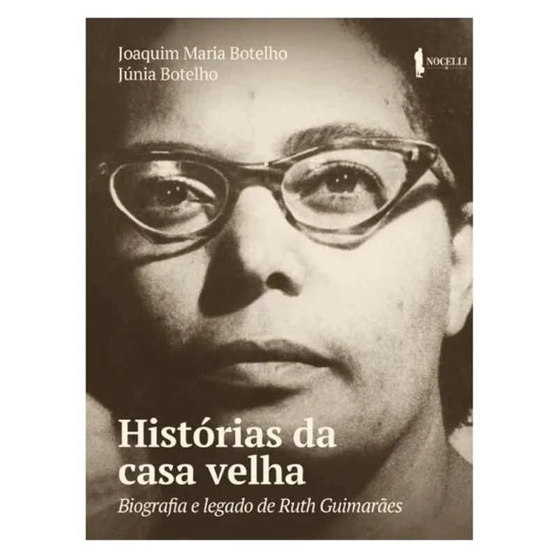 HISTÓRIAS DA CASA VELHA: BIOGRAFIA E LEGADO DE RUTH GUIMARÃES