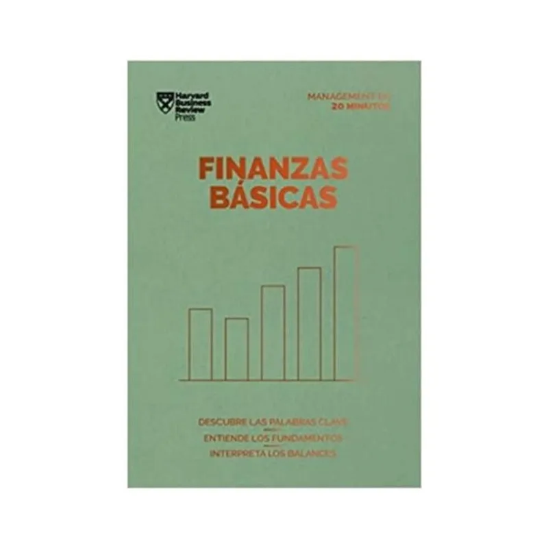 FINANZAS BÁSICAS: DESCUBRE LAS PALABRAS CLAVE. ENTIENDE LOS FUNDAMENTOS. INTERPRETA LOS BALANCES