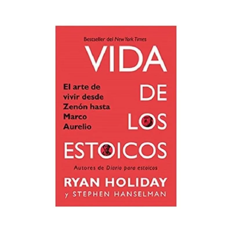 VIDA DE LOS ESTOICOS: EL ARTE DE VIVIR DESDE ZENÓN HASTA MARCO AURELIO