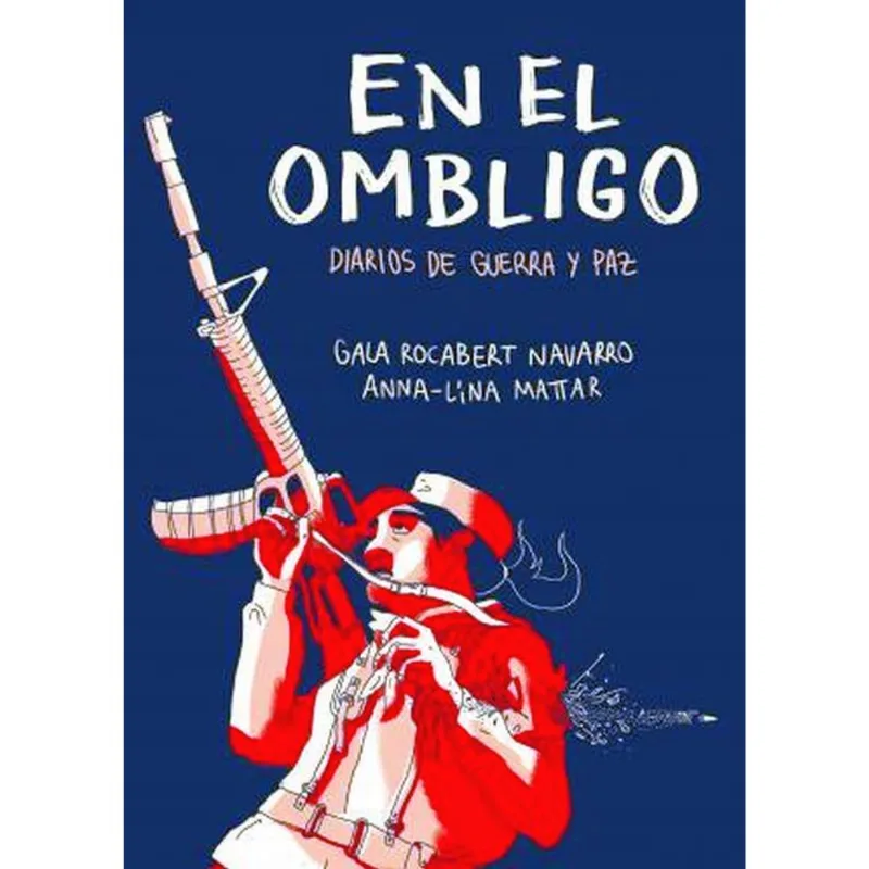 EN EL OMBLIGO DIARIOS DE GUERRA Y PAZ EN