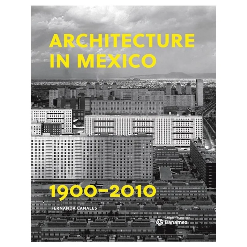 ARCHITECTURE IN MEXICO, 1900-2010