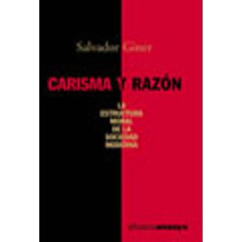 CARISMA Y RAZON - LA ESTRUCTURA MORAL DE LA SOCIEDAD MODERNA