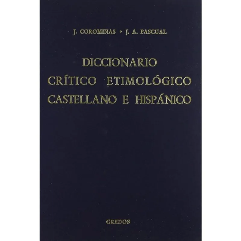 DICCIONARIO CRÍTICO ETIMOLOGICO CASTELLANO E HISPANICO (A-CA) - VOL. 1