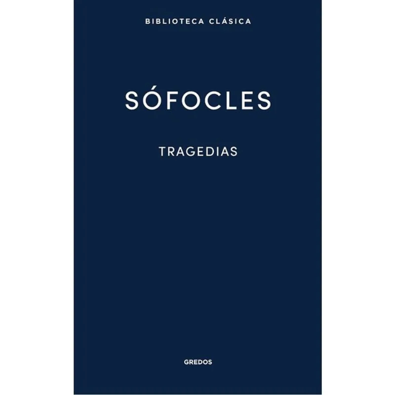 TRAGÉDIAS - ÁJAX, LAS TRAGEDIAS, ANTÍGONA, EDIPO REY, ELECTRA, FILOCTETES, EDIPO EN COLONO