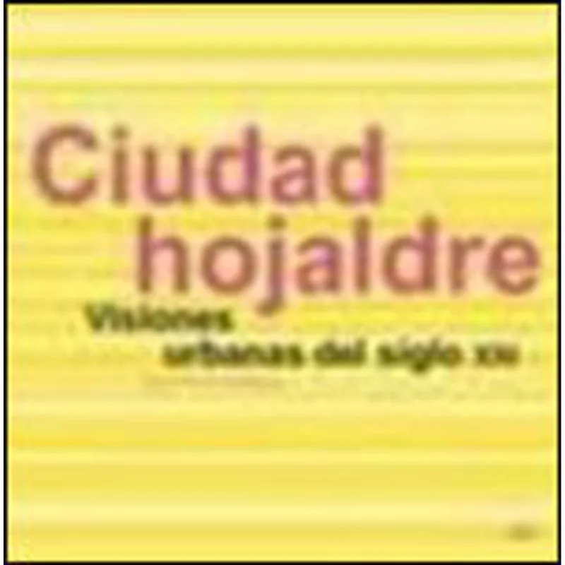 CIUDAD HOJALDRE - VISIONES URBANAS DEL SIGLO XXI