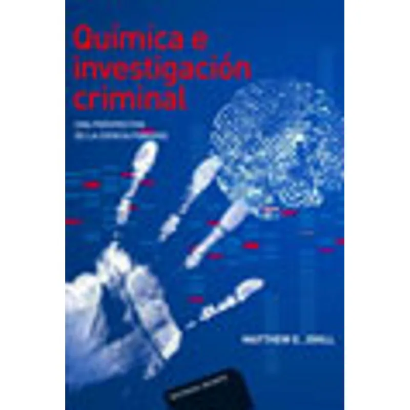 QUIMICA E INVESTIGACION CRIMINAL - UNA PERSPECTIVA DE LA CIENCIA FORENSE
