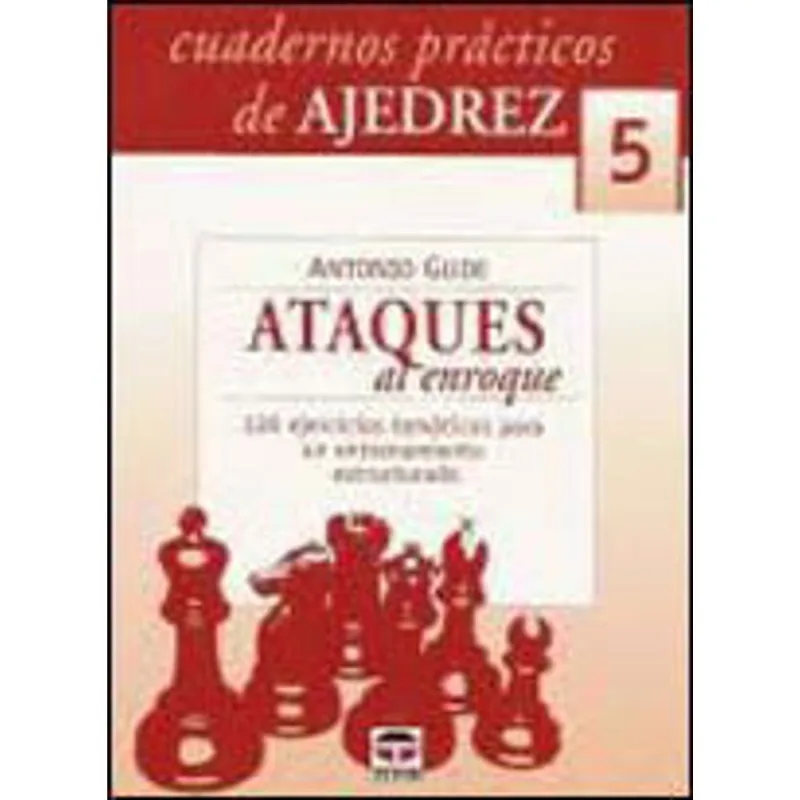 CUADERNOS PRACTICOS DE AJEDREZ 5 - ATAQUES AL ENROQUE