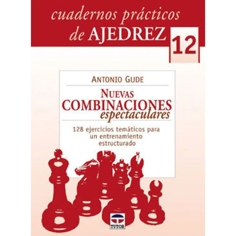 NUEVAS COMBINACIONES ESPECTACULARES - CUARDERNOS PRACTICOS DE AJEDREZ - VOL. 12
