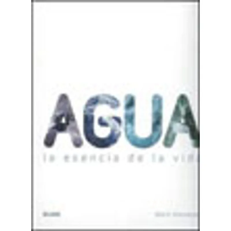 AGUA - LA ESENCIA DE LA VIDA