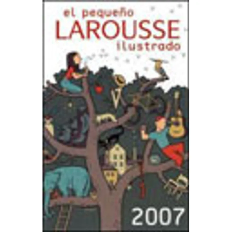 PEQUENO LAROUSSE ILUSTRADO 2007, EL (INCLUYE CD-ROM)