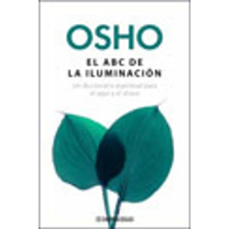 ABC DE LA ILUMINACION, EL - UN DICCIONARIO ESPIRITUAL PARA EL AQUI Y EL AHORA