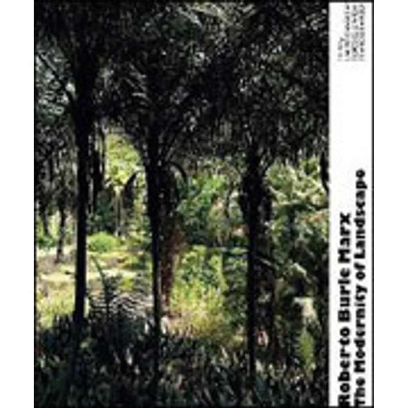 ROBERTO BURLE MARX - THE MODERNITY OF LANDSCAPE