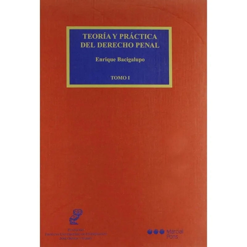 TEORÍA Y PRÁCTICA DEL DERECHO PENAL - TOMO I
