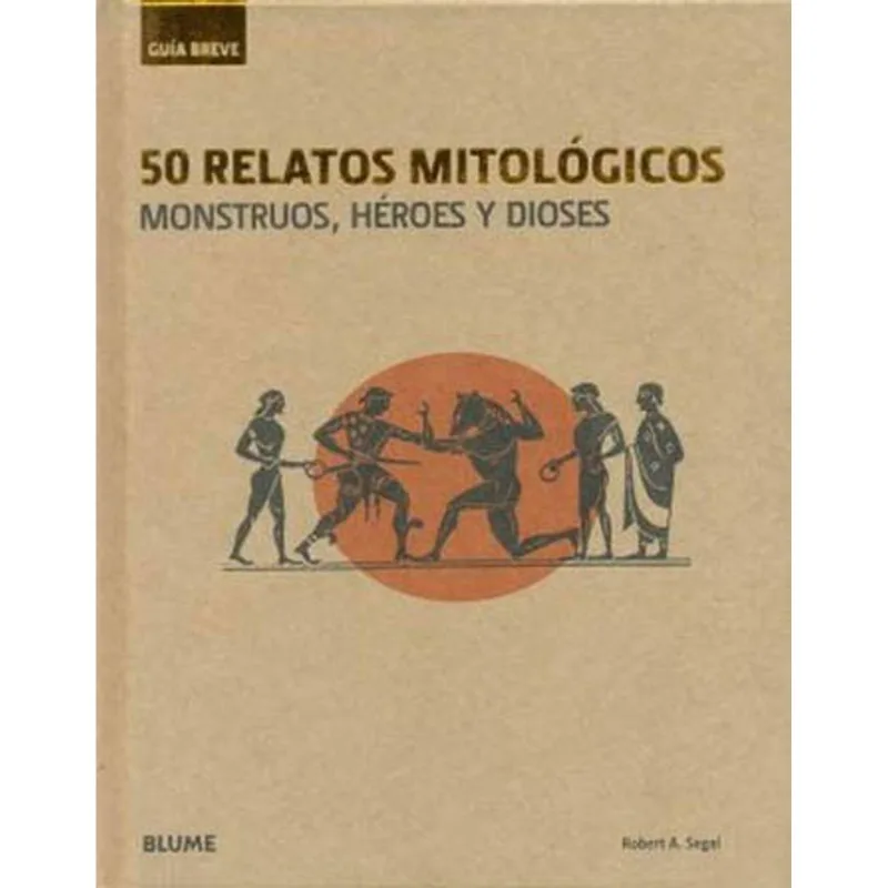 50 RELATOS MITOLOGICOS - MONSTRUOS, HEROES Y DIOSES (GUIA BREVE)