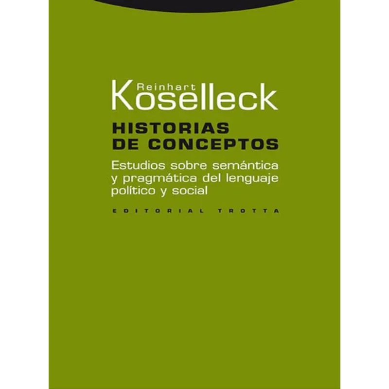 HISTORIAS DE CONCEPTOS - ESTUDIOS SOBRE SEMÁNTICA Y PRAGMÁTICA DEL LENGUAJE POLÍTICO Y SOCIAL