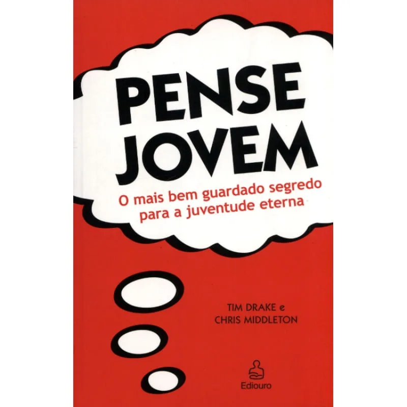 PENSE JOVEM - O MAIS BEM GUARDADO SEGREDO PARA A JUVENTUDE ETERNA - Ediouro
