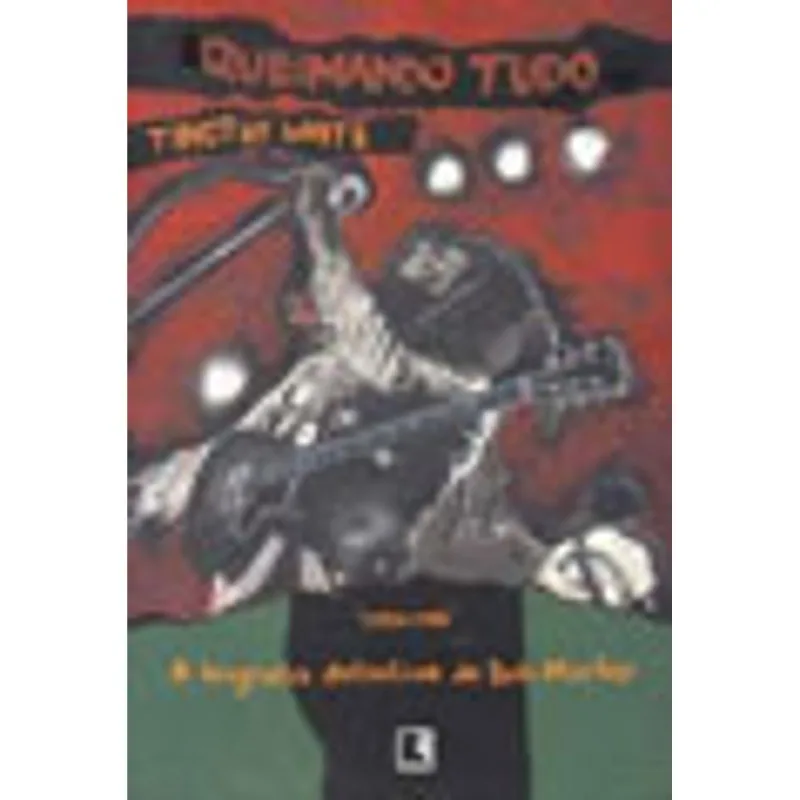 QUEIMANDO TUDO: A BIOGRAFIA DEFINITIVA DE BOB MARLEY