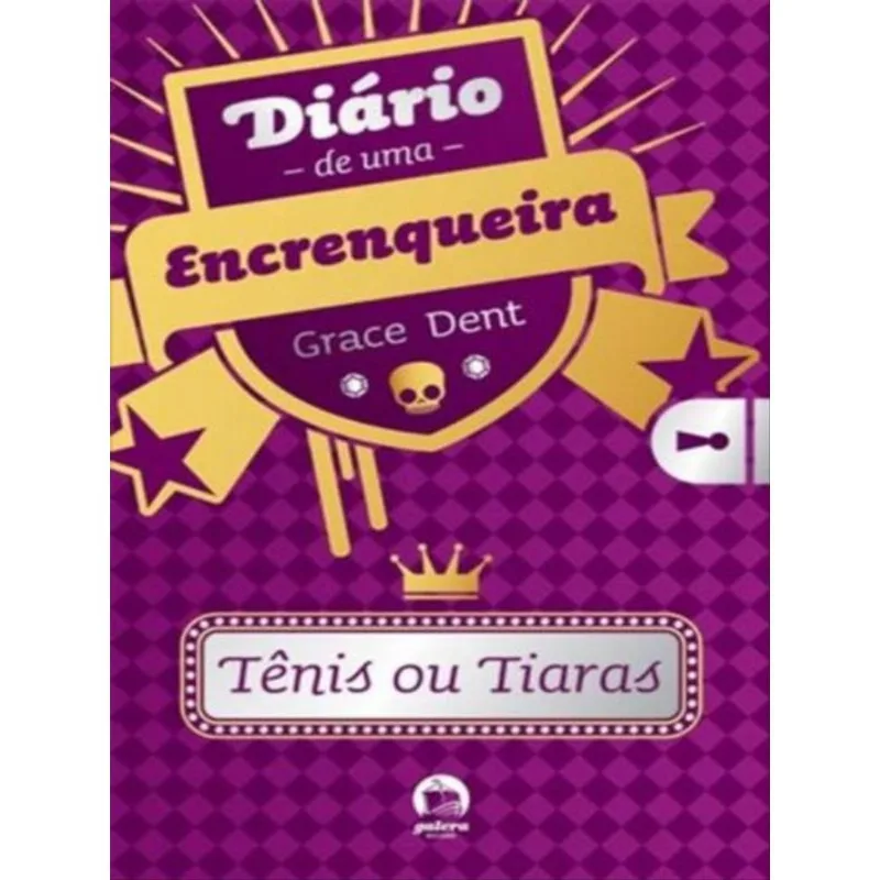 DIÁRIO DE UMA ENCRENQUEIRA: TÊNIS OU TIARAS (VOL. 1) - VOL. 1
