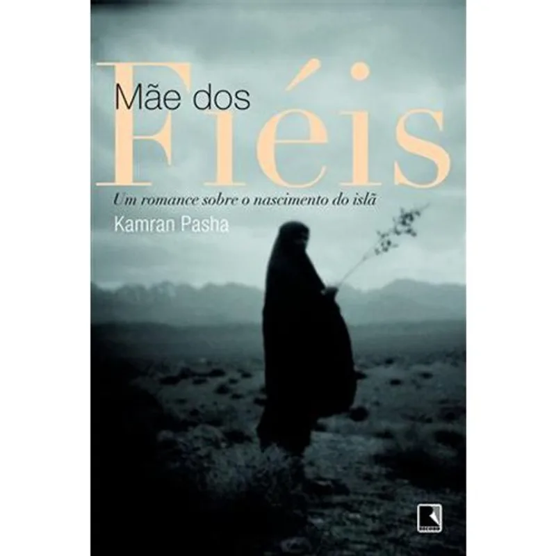 Livro Mãe Dos Fiéis: Um Romance Sobre O Nascimento Do Islã Record (MP)