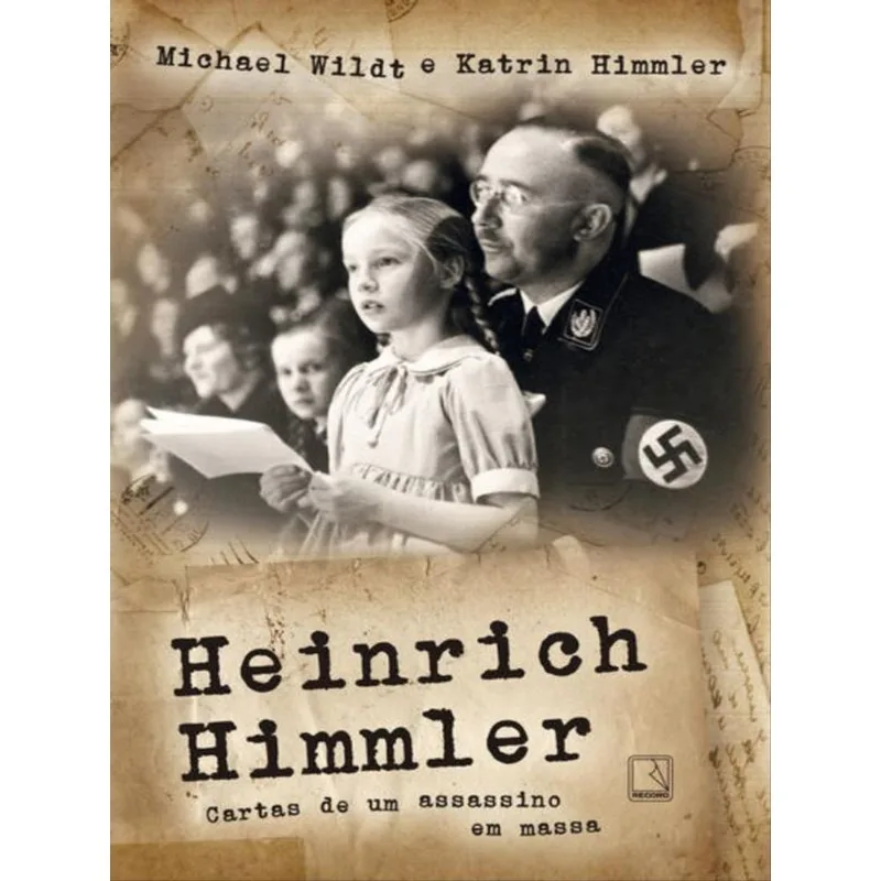 HEINRICH HIMMLER: CARTAS DE UM ASSASSINO EM MASSA