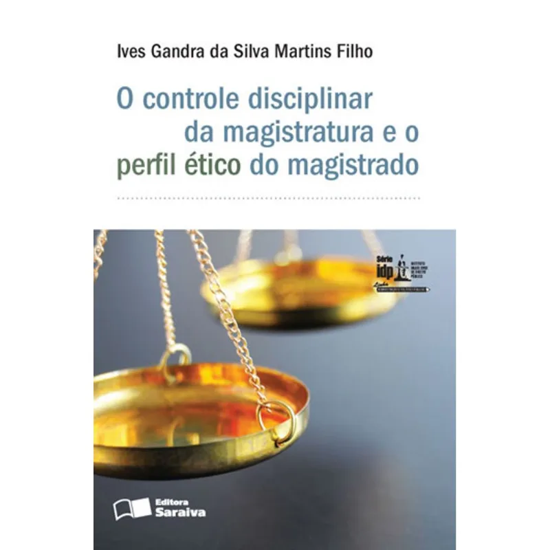 O CONTROLE DISCIPLINAR DA MAGISTRATURA E O PERFIL ÉTICO DO MAGISTRADO - 1ª EDIÇÃO 2016