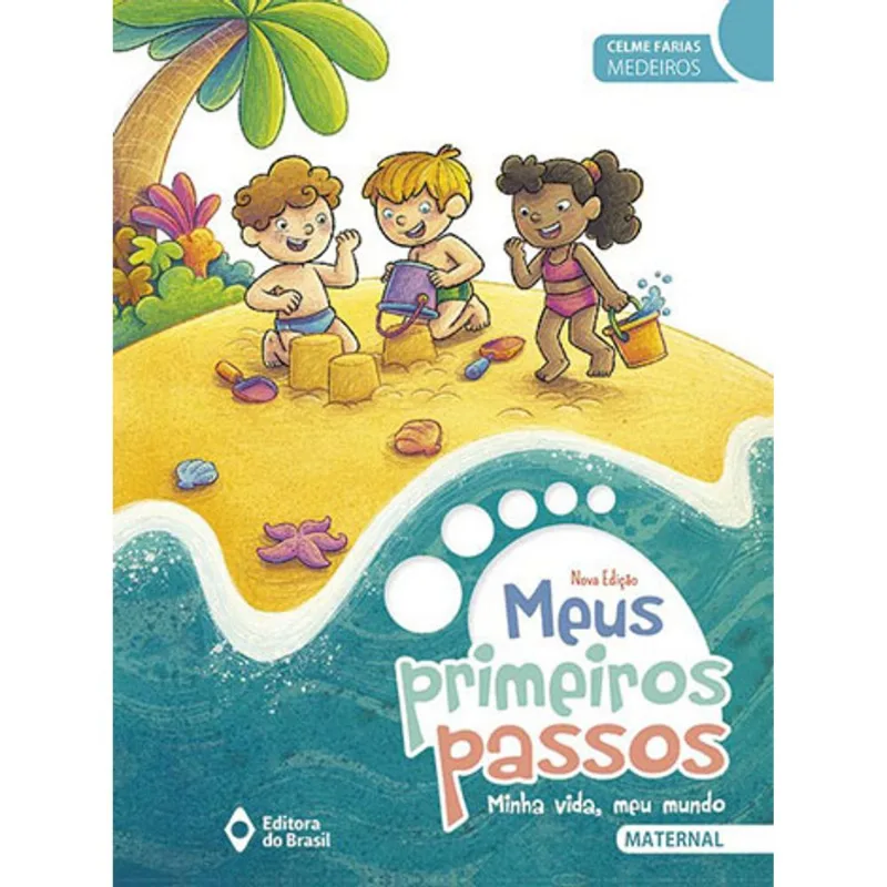 MEUS PRIMEIROS PASSOS - MINHA VIDA MEU MUNDO - MATERNAL - EDUCAÇÃO INFANTIL