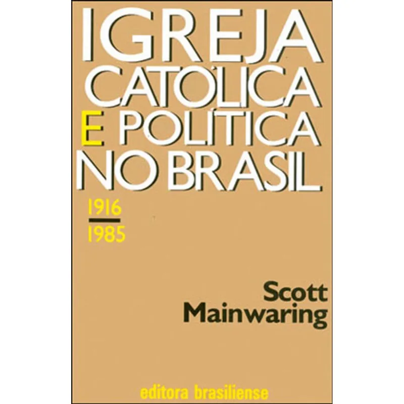 IGREJA CATÓLICA E POLÍTICA NO BRASIL 1916-1985